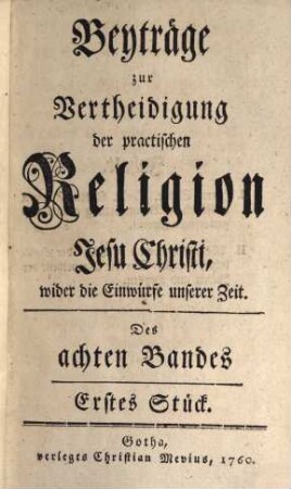 Der ... Band der Beyträge zur Vertheidigung der practischen Religion Jesu Christi wider die Einwürfe unserer Zeit, 8. 1760/62