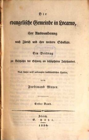 Die evangelische Gemeinde in Locarno, ihre Auswanderung nach Zürich und ihre weitern Schicksale : ein Beitrag zur Geschichte der Schweiz im sechszehnten Jahrhundert ; nach bisher meist unbenutzten handschriftlichen Quellen, 1