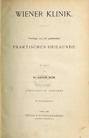 Wiener Klinik : Vorträge aus der gesammten praktischen Heilkunde. 15. 1889