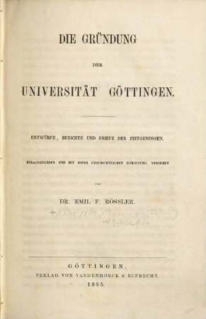 Die Gründung der Universität Göttingen : Entwürfe, Berichte und Briefe der Zeitgenossen