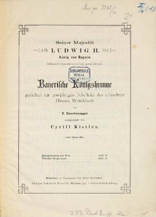 Bayerische Königshymne : ged. zur 700jähr. Jubelfeier d. erlauchten Hauses Wittelsbach ; von Rauchenegger ; op. 50