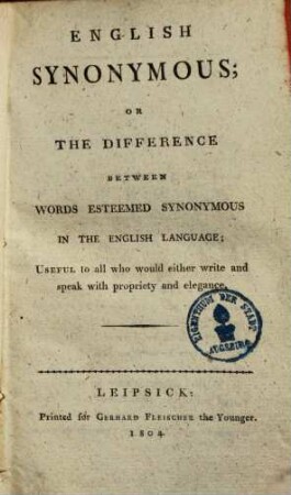English synonymous or the difference between words esteemed synonymous in the English language : useful to all who would either write and speak with propriety and elegance