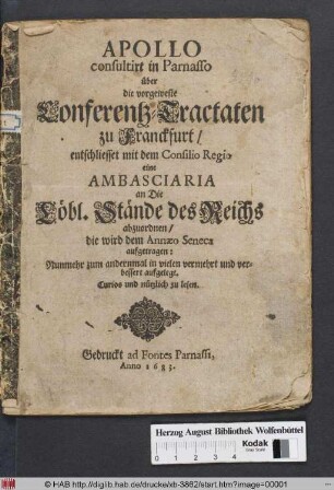 Apollo consultirt in Parnasso über die vorgeweste Conferentz-Tractaten zu Franckfurt/ entschliesset mit dem Consilio Regio eine Ambasciaria an Die Löbl. Stände des Reichs abzuordnen/ die wird dem Annaeo Seneca aufgetragen : Curios und nützlich zu lesen