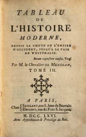 Tableau de l'histoire moderne : depuis la chute de l'empire d'occident, jusqu'a la paix de Westphalie ; pour servir de suite à la histoire universelle de M. Bossuet, et d'introduction à la histoire moderne de Chinois, des Japons ... de M. de Marsy, 3