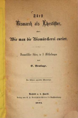 Fürst Bismarck als Ehestifter : oder: Wie man die Bismärckerei curirt ; dramatischer Scherz in 3 Abtheilungen