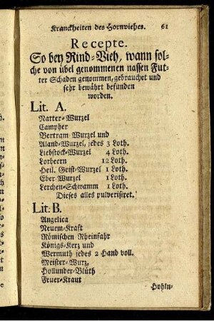 Recepte. So bey Rind-Vieh, wann solche von übel genommenen nassen Futter Schaden genommen, gebrauchet und sehr bewährt befunden worden.