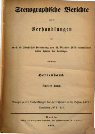 Stenographische Berichte über die Verhandlungen des Preußischen Herrenhauses. 1877,2. ... der durch die Allerhöchste Verordnung vom 31. Dez. 1876 einberufenen beiden Häuser des Landtages