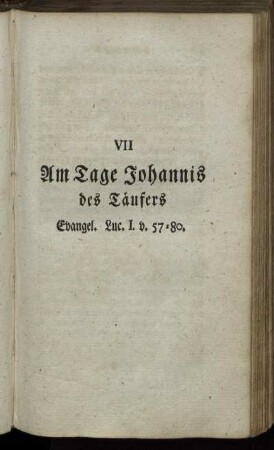 VII Am Tage Johannis des Täufers Evangel. Luc. I. v. 57-80.