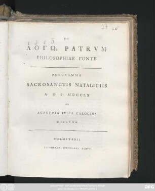 De Logō Patrvm Philosophiae Fonte : Programma Sacrosanctis Nataliciis A. R. S. MDCCLX Ab Academia Ivlia Carolina Dicatvm