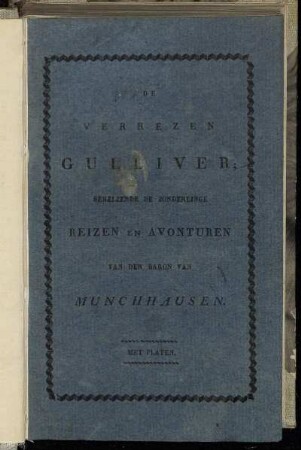 De Verrezen Gulliver ; Behelzende De Zonderlinge Reizen En Avonturen Van Den Baron Van Munchhausen, In Rusland, Ysland, Turkijë ...