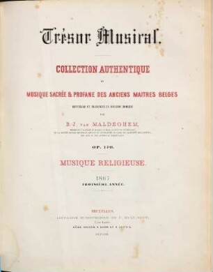 Trésor musical : collection authentique de musique sacrée & profane des anciens maitres belges ; op. 170 ; recueillie et transcrite en notation moderne. 3, 1867 : Livr. 1,2