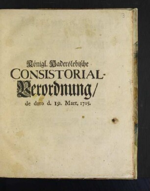 Königl. Haderslebische Consistorial-Verordnung/ de dato d. 19. Mart. 1715