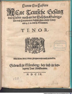 Hanns Leo Haßlers NEue Teutsche Gesäng vnd Lieder, nach art der Welschen Madrigalien vnd Canzonetten, deßgleichen etliche Täntz, mit 4. 5. 6. vnd 8. Stimmen