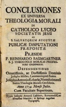 Conclusiones Ex Universa Theologia Morali : In Catholico Lyceo Societatis Jesu Ad S. Salvatorem Augustae Publicae Disputatione Praepositae