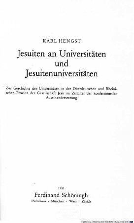 Jesuiten an Universitäten und Jesuitenuniversitäten : zur Geschichte der Universitäten in der Oberdeutschen und Rheinischen Provinz der Gesellschaft Jesu im Zeitalter der konfessionellen Auseinandersetzung