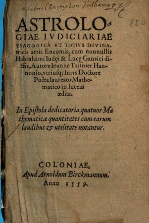 Astrologiae Iudiciariae Ysagogica Et Totius Divinatricis artis Encomia, cum nonnullis Habrahami Iudei & Luce Gaurici dictis