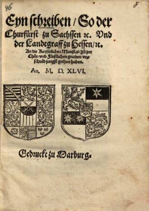 Eyn Schreiben, So der Churfürst zu Sachssen etc. Und der Landtgraff zu Hessen, etc. An die Keyserlichen Maiestat ...