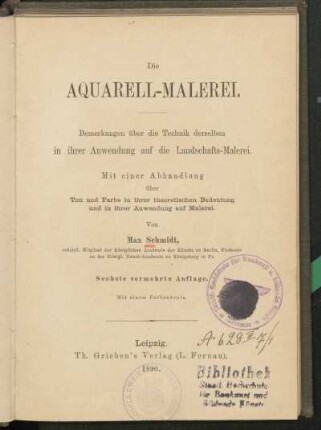 Die Aquarell-Malerei : Bemerkungen über die Technik derselben in ihrer Anwendung auf die Landschafts-Malerei ; mit einer Abhandlung über Ton und Farbe in ihrer theoretischen Bedeutung und in ihrer Anwendung auf Malerei ; mit einem Farbenkreis