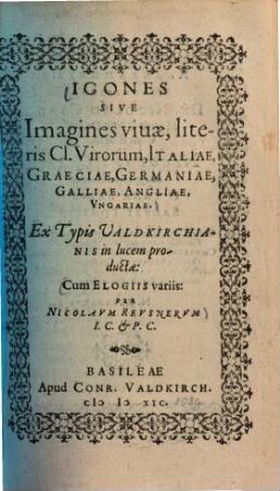 Icones Sive Imagines viuae, literis Cl. Virorum, Italiae, Graeciae, Germaniae, Galliae, Angliae, Vngariae : ... Cum Elogiis variis