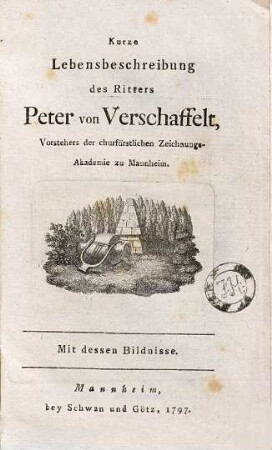 Kurze Lebensbeschreibung des Ritters Peter von Verschaffelt, Vorstehers der churfürstlichen Zeichnungs-Akademie zu Mannheim