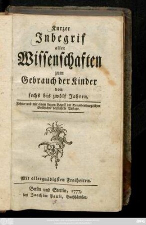 Kurzer Inbegrif aller Wissenschaften : zum Gebrauch der Kinder von sechs bis zwölf Jahren