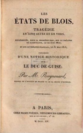 Les Etats de Blois : tragédie en 5 actes et en vers ; précédée d'une notice historique sur le duc de Guise