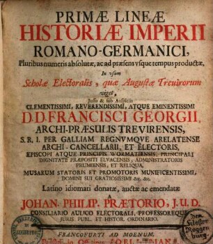 Primae lineae historiae imperii romano-germanici : pluribus numeris absolutae, ac ad praesens usque tempus productae in usum scholae electoralis ...