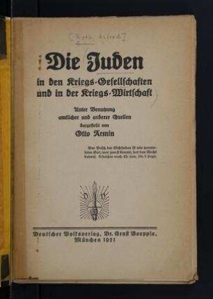 Die Juden in den Kriegs-Gesellschaften und in der Kriegs-Wirtschaft : unter Benutzung amtlicher und anderer Quellen / von Otto Armin