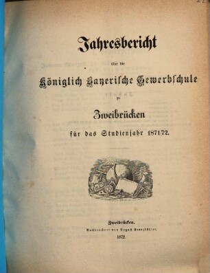 Jahresbericht über die Königlich Bayerische Gewerbschule zu Zweibrücken : für das Studienjahr .... 1871/72 (1872)