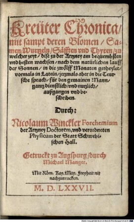 Kreüter-Chronica : mit sampt deren Blomen, Samen, Wurtzeln, Säfften und Thyren, zu welcher zeyt dise zu der Artzney am bequembsten und besten wachsen ; nach dem natürlichen lauff der Sonnen in die zwölff Monaten getheylet