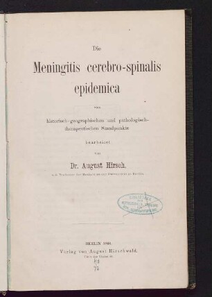 Die Meningitis cerebro-spinalis epidemica vom historisch-geographischen und pathologisch-therapeutischen Standpunkte