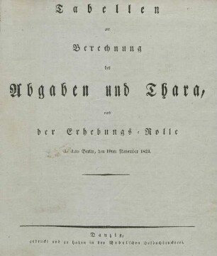 Tabellen zur Berechnung der Abgaben und Thara, nach der Erhebungs-Rolle : de dato Berlin, den 19ten November 1824