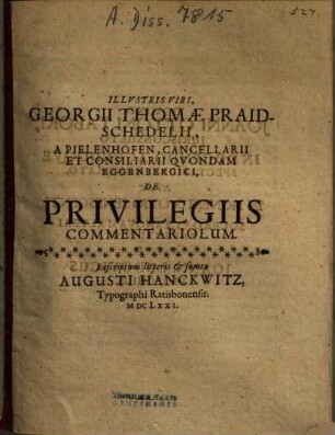 Illvstris Viri, Georgii Thomae Praidschedelii, A Pielenhofen ... De Privilegiis Commentariolum