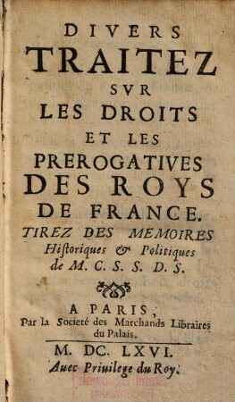 Divers Traitez Svr Les Droits Et Les Prerogatives Des Roys De France