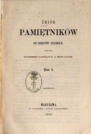 Zbiór pamiẹtników do dziejów polskich : Wydał Włodzimierz Stanisław hr. de Broel-Plater [Włodzimierz Stanisław Plater], 4