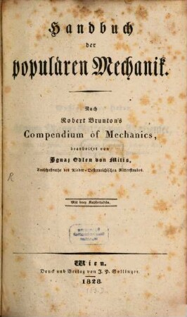 Handbuch der populären Mechanik : Nach Robert Brunton's Compendium of Mechanics bearbeitet ; Mit 3 Kupfertaf.