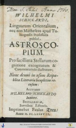 Wilhelmi Schickardi, Linguarum Orientalium, nec non Matheseos apud Tubingenses Professoris publici, Astroscopium : Pro facillima Stellarum cognitione excogitatum & Commentariolo illustratum