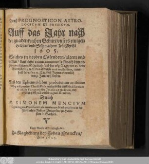 Groß Prognosticon Astrologicvm et Physicvm. Auff das Jahr nach der gnadenreichen Geburt vnsers einigen Erlösers vnd Seligmachers Jesu Christi 1605. ...