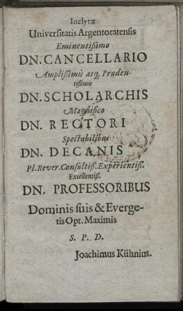 Inclytae Universitatis Argentoratensis Eminentissimo Dn. Cancellari ... Dn. Scholarchis Magnifico Dn. Rectori ... Dn. Decanis ... Dn. Professoribus ...