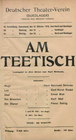 Am Teetisch : Lustspiel in drei Akten von Karl Sloboda ... ; 59. Vorstellung: Sonnabend, den 14. Oktober 1916, fuer Nord- und Westlager, 60. Vorstellung: Sonntag, den 15. Oktober 1916 fuer Suedlager, 61. Vorstellung: Montag, den 16. Oktober 1916 fuer Nord- und Westlager ...