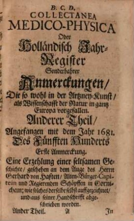 Collectanea medico-physica, oder Holländisch Jahr-Register, sonderbahrer Anmerckungen, die so wol in der Artzney-Kunst, als Wissenschaft der Natur in gantz Europa vorgefallen, 2. 1681 (1690)