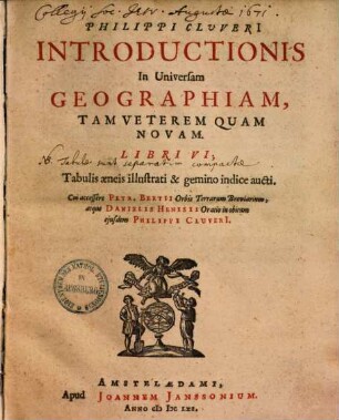 Philippi Clvverii Introdvctionis in Vniversam Geographiam tam Veterem quam Novam Libri VI : Tabulis aeneis illustrati & gemino indice aucti