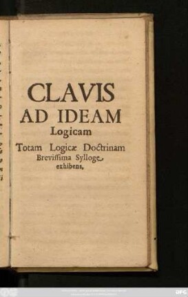 Clavis Ad Ideam Logicam Totam Logicae Doctrinam Brevissima Sylloge exhibens