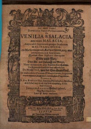 Disputatio philo-physio-logica de venilia et salacia, nec non malacia, atqve adeo seqviorum qvoqve secvlorvm malina et liduna: seu maris reciproca aestuatione ...