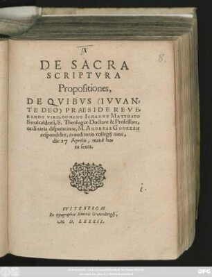 DE SACRA || SCRIPTVRA || Propositiones,|| DE QVIBVS PRAESIDE REVE=||RENDO VIRO, DOMINO IOHANNE MATTHAEO || Smalcaldensi, S. Theologiae Doctore & Professore,|| ordinaria disputatione, M. ANDREAS GODEKEN || respondebit, in auditorio collegij noui,|| die 27 Aprilis, manè ho=||ra sexta.||