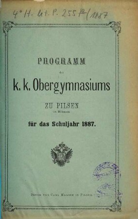 Programm des K.K. Obergymnasiums zu Pilsen in Böhmen : für das Schuljahr .... 1887
