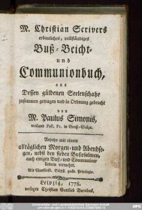 M. Christian Scrivers erbauliches, vollständiges Buß- Beicht- und Communionbuch, aus Dessen güldenen Seelenschatze zusammen getragen und in Ordnung gebracht