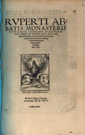 Rvperti Abbatis Monasterii Tvitiensis, E Regione Agrippinae Coloniae In Rheni Ripa Siti, Ordinis S. Benedicti, uiri, & uitae sanctimonia, & sacrarum literarum peritia praeclari, Commentariorum, in Apocalypsim Iohannis libri XII.