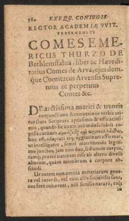 Rector Academiae Wittebergensis Comes Emericus Thurzo De Bethlemffalua, liber ac Haereditarius Comes de Arva, ejusdemque Comitatus Arvensis Supremus ac perpetuus Comes &c.