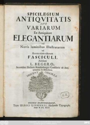 Spicilegium Antiquitatis Sive Variarum Ex Antiquitate Elegantiarum vel Novis luminibus Illustratarum vel Recens etiam editarum Fasciculi
